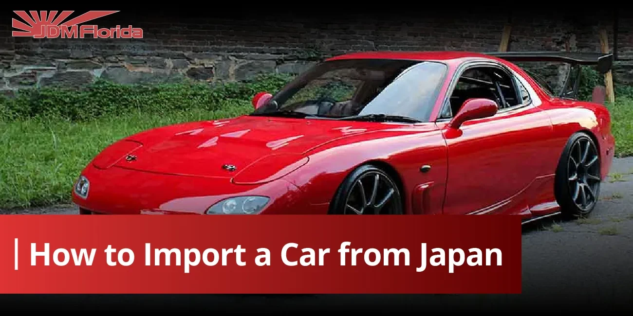 How to Import a Car from Japan: Cost, Steps & the 25-Year Rule